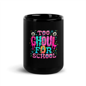 Too Ghoul For School - Black Glossy Mug