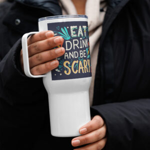 Eat, Drink , Be Scary Travel mug with a handle