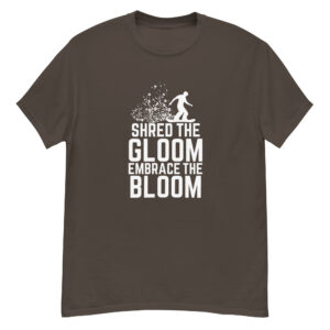 Shred the Gloom, Embrace the Bloom Men's classic tee