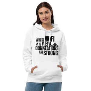 Where WiFi is Weak, Connections are Strong Premium eco hoodie