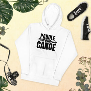 Paddle Your Own Canoe Unisex Hoodie