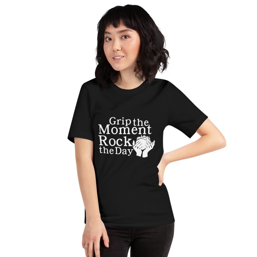 Grip the Moment, Rock the Day Unisex t-shirt