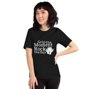 Grip the Moment, Rock the Day Unisex t-shirt