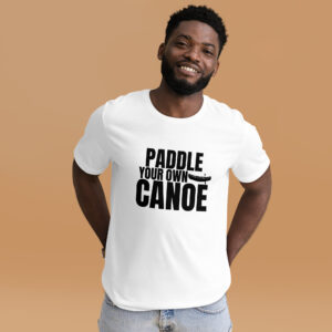 Paddle Your Own Canoe Unisex t-shirt