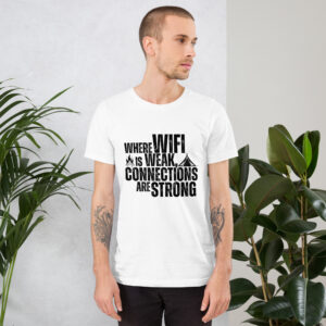 Where WiFi is Weak, Connections are Strong Unisex t-shirt