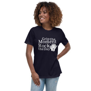Grip the Moment, Rock the Day Women's Relaxed T-Shirt