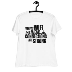 Where WiFi is Weak, Connections are Strong Women's Relaxed T-Shirt